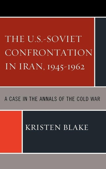 The U.S.-Soviet Confrontation in Iran, 1945-1962 Blake Kristen