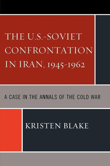 The U.S.-Soviet Confrontation in Iran, 1945-1962 Blake Kristen