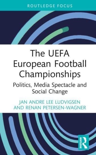 The UEFA European Football Championships: Politics, Media Spectacle and Social Change Opracowanie zbiorowe