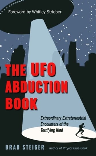 The UFO Abduction Book: Extraordinary Extraterrestrial Encounters of the Terrifying Kind Opracowanie zbiorowe