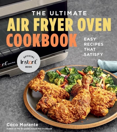 The Ultimate Air Fryer Oven Cookbook: Easy Recipes That Satisfy HarperCollins Publishers Inc