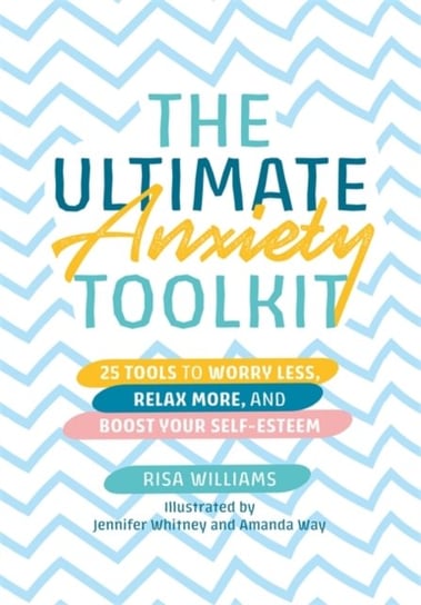 The Ultimate Anxiety Toolkit: 25 Tools to Worry Less, Relax More, and Boost Your Self-Esteem Williams Risa