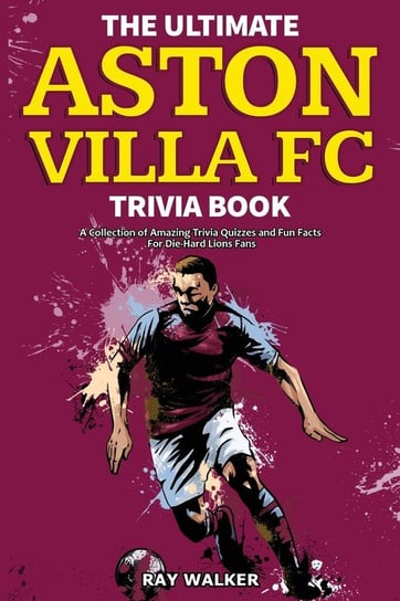 The Ultimate Aston Villa FC Trivia Book Walker Ray