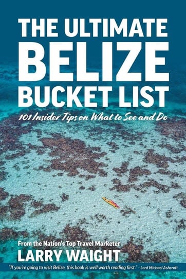 The Ultimate Belize Bucket List Waight Larry