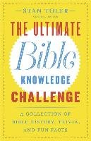 The Ultimate Bible Knowledge Challenge: A Collection of Bible History, Trivia, and Fun Facts Toler Stan