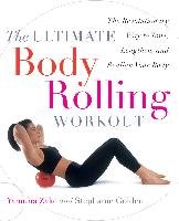 The Ultimate Body Rolling Workout: The Revolutionary Way to Tone, Lengthen, and Realign Your Body Zake Yamuna, Golden Stephanie