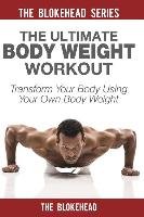 The Ultimate Body Weight Workout: Transform Your Body Using Your Own Body Weight Blokehead The