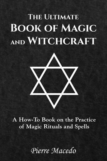 The Ultimate Book of Magic and Witchcraft Macedo Pierre