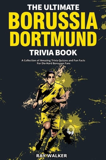 The Ultimate Borussia Dortmund Trivia Book Walker Ray