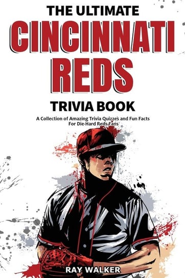 The Ultimate Cincinnati Reds Trivia Book Walker Ray