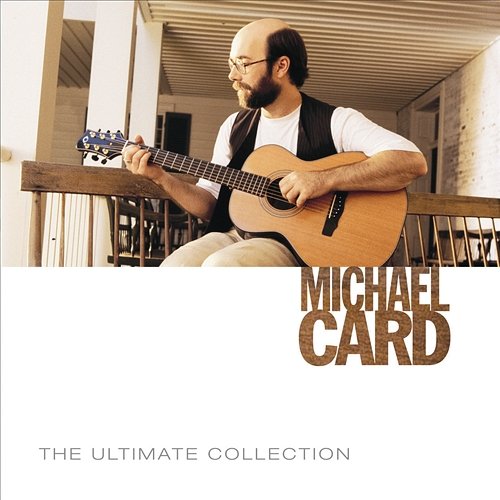 The Ultimate Collection Michael Card