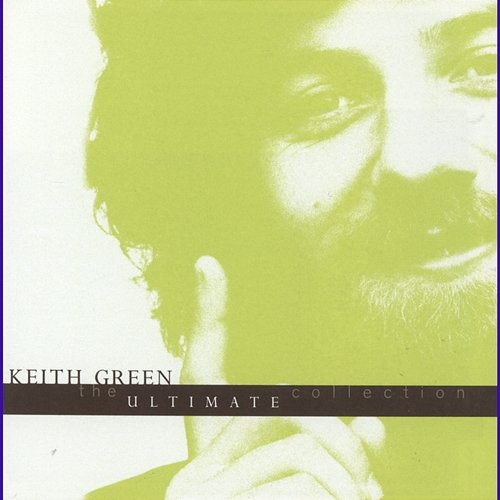 The Ultimate Collection Keith Green