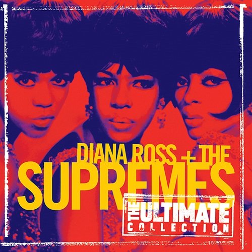 The Ultimate Collection: Diana Ross & The Supremes Diana Ross & The Supremes