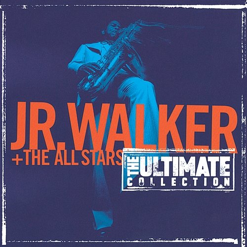 The Ultimate Collection: Junior Walker And The All Starts Jr. Walker & The All Stars