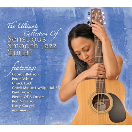 The Ultimate Collection of Sensuous Smooth Jazz Guitar Various Artists