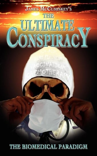 The Ultimate Conspiracy - The Biomedical Paradigm Mccumiskey James