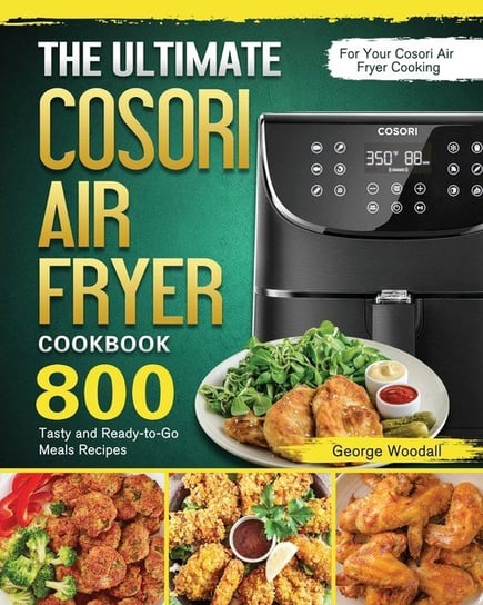 The Ultimate Cosori Air Fryer Cookbook Woodall George