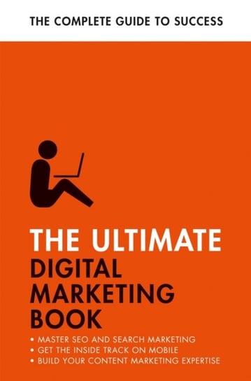 The Ultimate Digital Marketing Book: Succeed at SEO and Search, Master Mobile Marketing, Get to Grips with Content Marketing John Murray Press