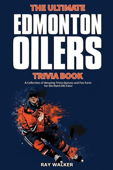 The Ultimate Edmonton Oilers Trivia Book Walker Ray