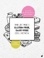 The Ultimate Gluten-Free, Dairy-Free Collection: Over 200 Delicious, Free-From Recipes for Every Occasion Cheetham Grace