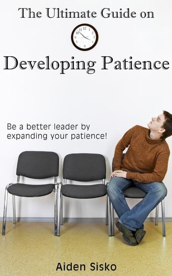 The Ultimate Guide on Developing Patience Aiden Sisko