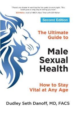 The Ultimate Guide to Male Sexual Health: How to Stay Vital at Any Age Danoff Dudley Seth