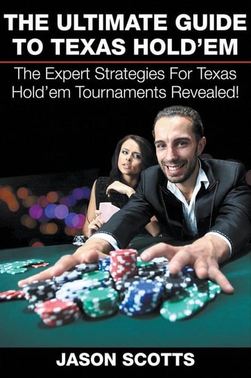 The Ultimate Guide To Texas Hold'em Scotts Jason