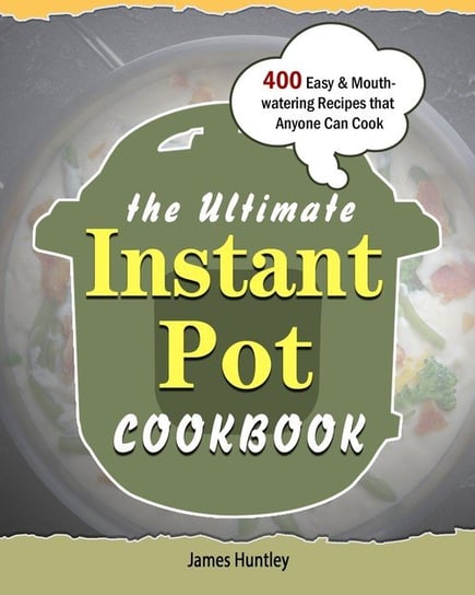 The Ultimate Instant Pot Cookbook Huntley James