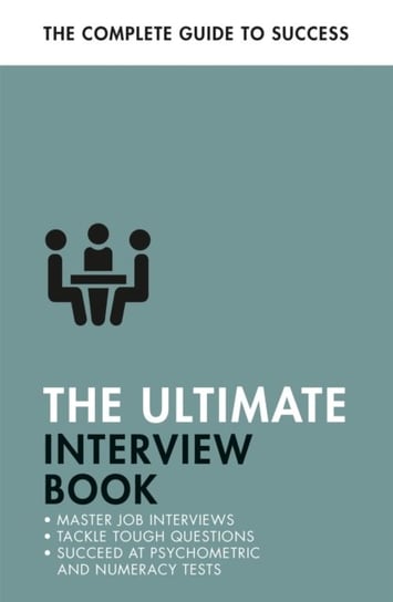 The Ultimate Interview Book: Tackle Tough Interview Questions, Succeed at Numeracy Tests, Get That Job John Murray Press