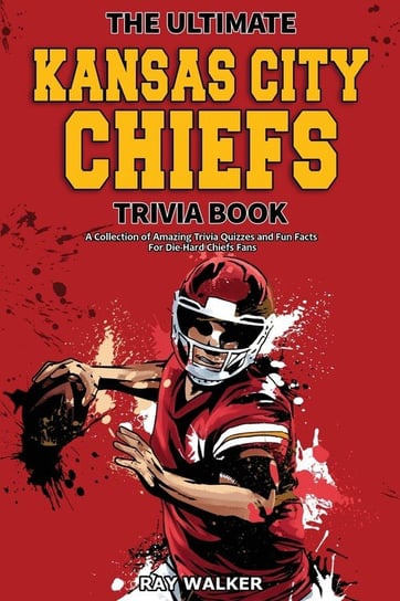 The Ultimate Kansas City Chiefs Trivia Book Ray Walker