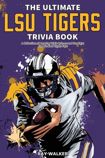 The Ultimate LSU Tigers Trivia Book Walker Ray
