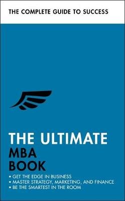 The Ultimate MBA Book: Get the Edge in Business; Master Strategy, Marketing, and Finance; Enjoy a Business School Education in a Book John Murray Press