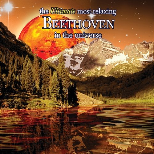 The Ultimate Most Relaxing Beethoven In the Universe Various Artists