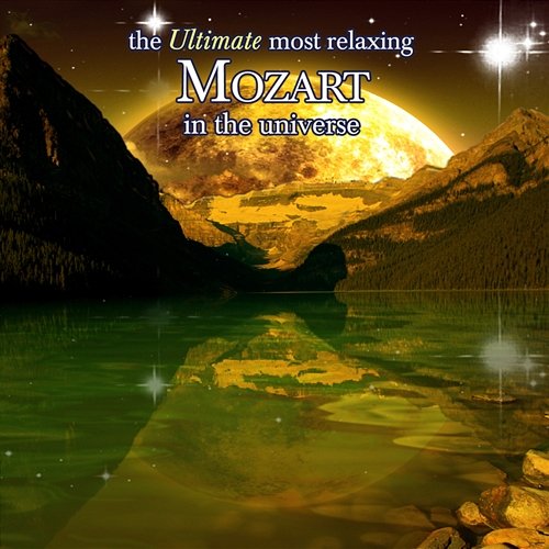 The Ultimate Most Relaxing Mozart In the Universe Various Artists