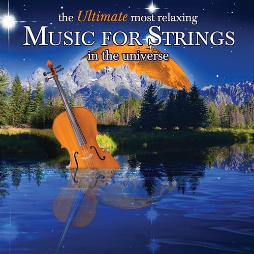 The Ultimate Most Relaxing Music for Strings In the Universe Various Artists