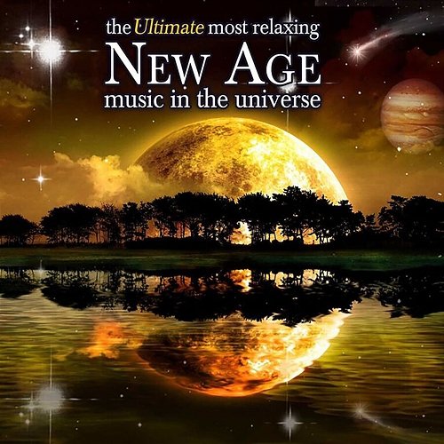 The Ultimate Most Relaxing New Age Music In The Universe Various Artists