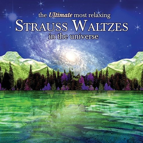 The Ultimate Most Relaxing Strauss Waltzes In The Universe Various Artists