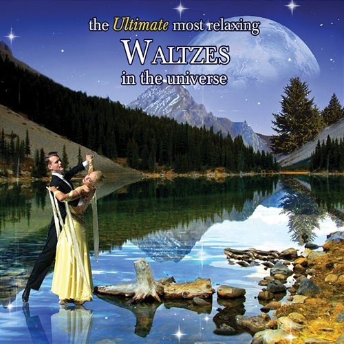 The Ultimate Most Relaxing Waltzes in The Universe Various Artists