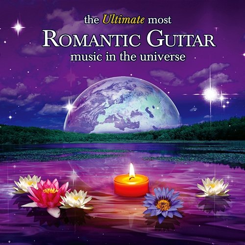 The Ultimate Most Romantic Guitar Music in the Universe Various Artists