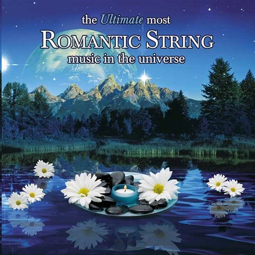 The Ultimate Most Romantic String Music In the Universe Various Artists