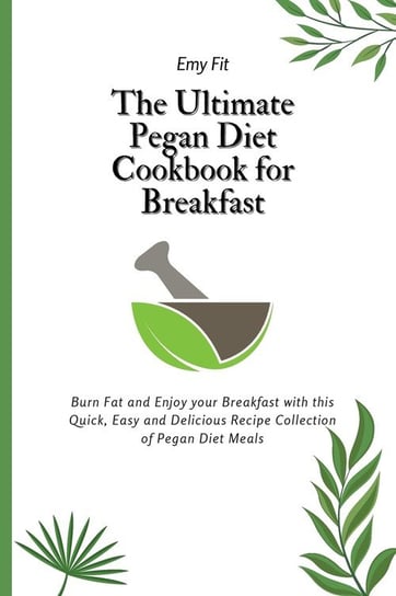 The Ultimate Pegan Diet Cookbook for Breakfast Fit Emy