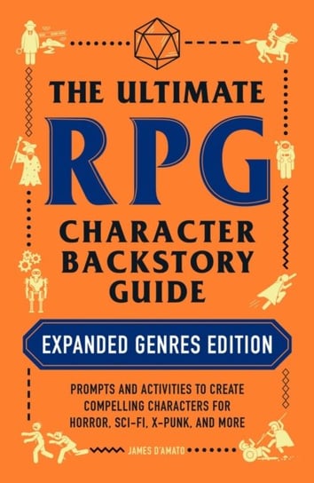 The Ultimate RPG Character Backstory Guide: Expanded Genres Edition James D'Amato