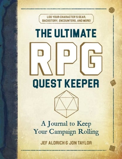 The Ultimate RPG Quest Keeper: A Journal to Keep Your Campaign Rolling Jef Aldrich, Jon Taylor