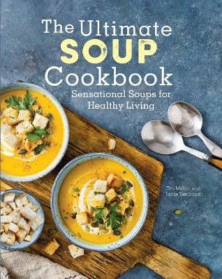 The Ultimate Soup Cookbook: Sensational Soups for Healthy Living Quarto Publishing Group USA Inc
