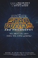 The Ultimate Star Wars and Philosophy - You Must  Unlearn What You Have Learned Eberl Jason T.