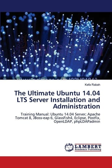The Ultimate Ubuntu 14.04 LTS Server Installation and Administration Rabah Kefa