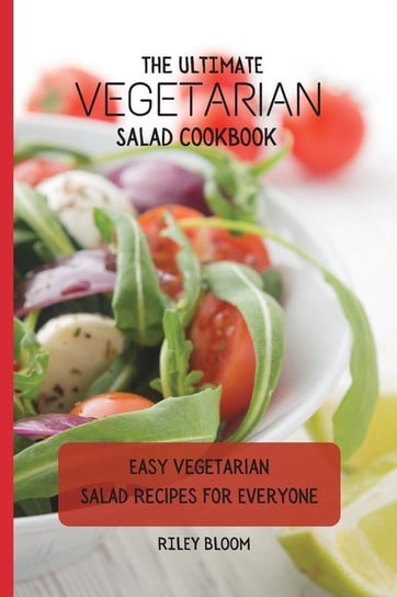 The Ultimate Vegetarian Salad Cookbook Bloom Riley