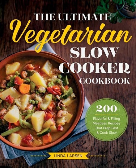 The Ultimate Vegetarian Slow Cooker Cookbook Larsen Linda