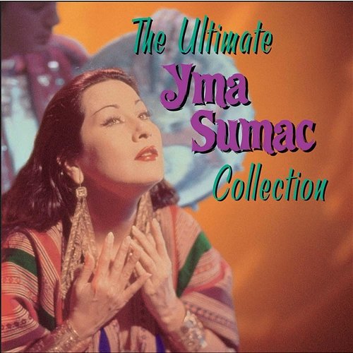 The Ultimate Yma Sumac Collection Yma Sumac