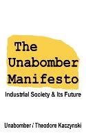 The Unabomber Manifesto: Industrial Society and Its Future Unabomber The, Kaczynski Theodore